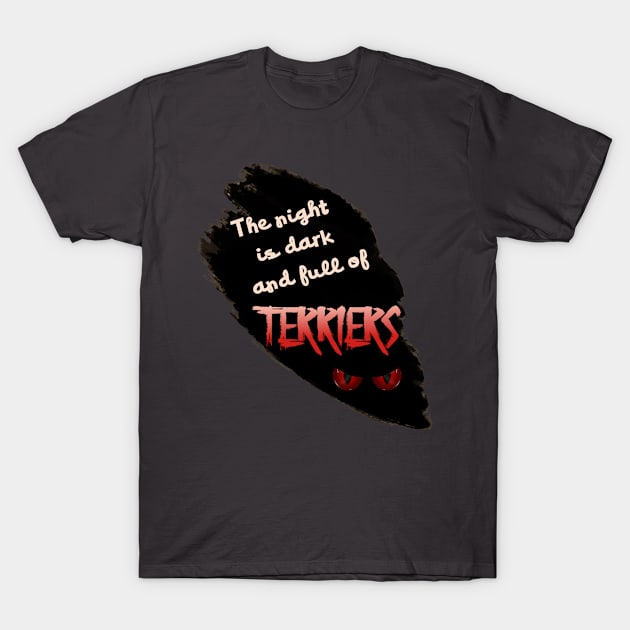 The Night is Dark and Full of Terriers T-Shirt by OldTony